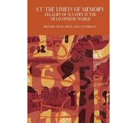 At the Limits of Memory: Legacies of Slavery in the Francophone World (Francophone Postcolonial Studies): 6