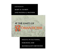 At the Limits of Romanticism: Essays in Cultural, Feminist, and Materialist Criticism