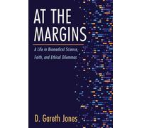 At the Margins: A Life in Biomedical Science, Faith, and Ethical Dilemmas