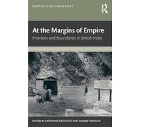 At the Margins of Empire: Frontiers and Boundaries in British India