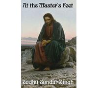 At the Master's Feet: A Christian Devotional Classic on Discipleship, Prayer, and Spiritual Growth