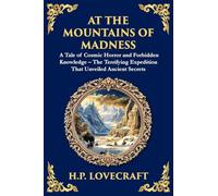 At the Mountains of Madness: A Classic Lovecraftian Sci-Fi Horror Adventure - Ancient Mysteries and Cosmic Horrors: 257 (Library of Alexandria)