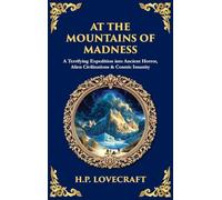 At the Mountains of Madness: A Terrifying Expedition into Ancient Horror, Alien Civilizations & Cosmic Insanity (Deluxe Hardbound Edition) (528)