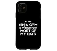At the Ninja Gym is Where I Spend Most of My Days Case for iPhone 11