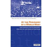 At the Periphery of a World War?: Urban Experiences of the First World War in Africa, East Asia, Latin America and South Europe (Volume 43) (Eigene und Fremde Welten)