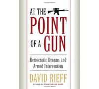 At The Point Of A Gun: Democratic Dreams And Armed Intervention