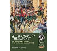 At the Point of the Bayonet: The Peninsular War Battles of Arroyomolinos and Almaraz 1811-1812 (Reason to Revolution)
