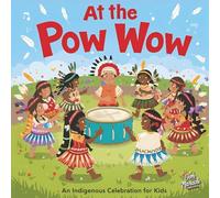At the Pow Wow: An Indigenous Celebration for Kids - A Story of Dance, Drum, and Community