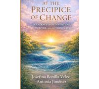 AT THE PRECIPICE OF CHANGE: A JOURNEY OF REINVENTION, PURPOSE, AND AUTHENTICITY