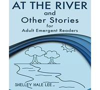 At the River and Other Stories for Adult Emergent Readers