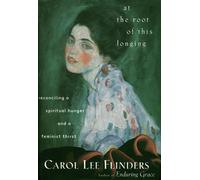 At the Root of This Longing: Reconciling a Spiritual Hunger and a Feminist Thirst