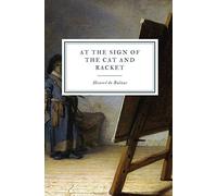 At the Sign of the Cat and Racket: 1 (La Comédie Humaine)