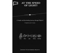 AT THE SPEED OF LIGHT!: A simple and fascinating journey through Physics! 37 episodes in 7 seasons