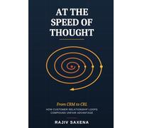 At the Speed of Thought: From CRM to CRL: How Customer Relationship Loops Compound Unfair Advantage