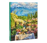 At The Table Of La Fortezza: The Enchantment of Tuscan Cooking from the Lunigiana Region