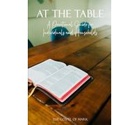 At The Table: The Gospel of Mark: A Devotional Guide for Individuals and Households