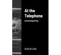 At the Telephone: A Grand Guignol Play