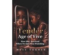 At the Tender Age of Five: How She Survived When No One Was Watching