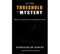 At The Threshold of Mystery: Book 1 of Essays on the Accursed Sciences