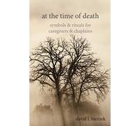 At the Time of Death: Symbols and Rituals for Caregivers and Chaplains: Symbols & Rituals for Caregivers & Chaplains