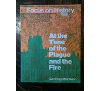 At the Time of the Plague and the Fire (Focus on History S.)