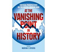 At the Vanishing Point in History: Critical Perspectives on the Russia-Ukraine War