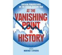 At the Vanishing Point in History: Critical Perspectives on the Russia-Ukraine War