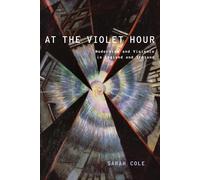 At the Violet Hour by Cole Sarah (Professor Of English And Compar