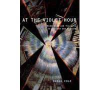 At the Violet Hour: Modernism and Violence in England and Ireland by Sarah Cole