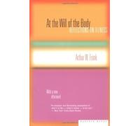 At the Will of the Body: Reflections on Illness by Arthur W. Frank (2002-07-16)