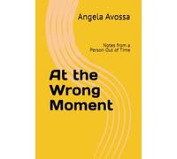 At the Wrong Moment: Notes from a Person Out of Time