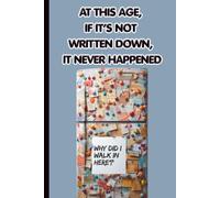 At this age, if it’s not written down, it never happened: A Journal for Remembering What You Did Yesterday. Funny Journal/Notebook Gifts. Because ... the Little Moments That Make Life Yours.