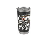 At This Point if Clown Invited me into the Woods I'd just go Stainless Steel Insulated Tumbler
