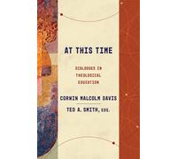 At This Time: Dialogues in Theological Education (Theological Education Between the Times (Tebt))