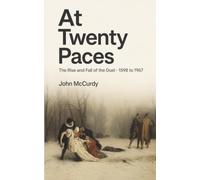 At Twenty Paces: The Rise and Fall of the Duel - 1598 to 1967