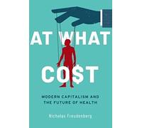 At What Cost: Modern Capitalism and the Future of Health