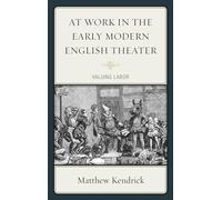 At Work in the Early Modern English Theater: Valuing Labor