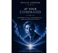 At Your Command (The Neville Goddard Collection)