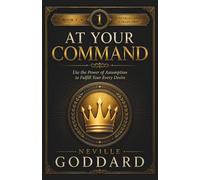 At Your Command (The Neville Goddard Collection)