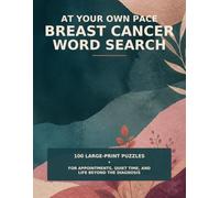 At Your Own Pace Breast Cancer Word Search: 100 Large-Print Puzzles for Appointments, Quiet Time, and Life Beyond the Diagnosis