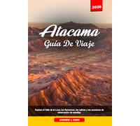 ATACAMA GUÍA DE VIAJE 2026: Explora el Valle de la Luna, los flamencos, las salinas y las aventuras de observación de estrellas.