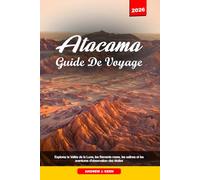 ATACAMA GUIDE DE VOYAGE 2026: Explorez la Vallée de la Lune, les flamants roses, les salines et les aventures d'observation des étoiles