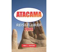 Atacama Reiseführer 2026: Entdecken Sie Chiles Wüstenwunder, Top-Abenteuer, lokale Kultur, Naturlandschaften und praktische Tipps in Südamerika