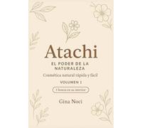 Atachi: El poder de la naturaleza: Cosmética natural, fácil y rápida