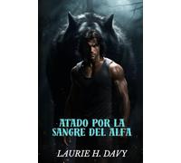 Atado por la sangre del alfa: Un Amor Prohibido Que Sacudirá el Reino de los Hombres Lobo (CRÓNICAS DE LUNAR BOUND)