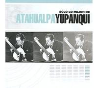 Atahualpa Yupanqui - Solo Lo Mejor De
