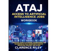 ATAJ: Access To AI Jobs - Workbook: A Practical Guide to Planning, Transitioning, and Succeeding in the AI Workforce Through Reflection, Strategy, and Action
