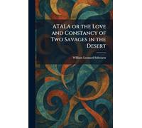 ATALA or the Love and Constancy of Two Savages in the Desert