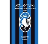 ATALANTA FC: A CENTURY OF PASSION AND PRIDE (SportPulse Fan Series)