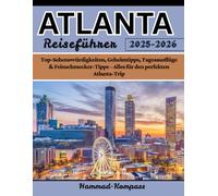 ATALANTA Reiseführer 2025-2026: Top-Sehenswürdigkeiten, Geheimtipps, Tagesausflüge & Feinschmecker-Tipps - Alles für den perfekten Atlanta-Trip